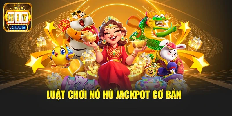 Luật chơi nổ hũ Jackpot cơ bản 