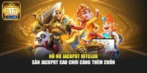 Nổ Hũ Jackpot Hitclub - Săn Jackpot Cao Chơi Càng Thêm Cuốn