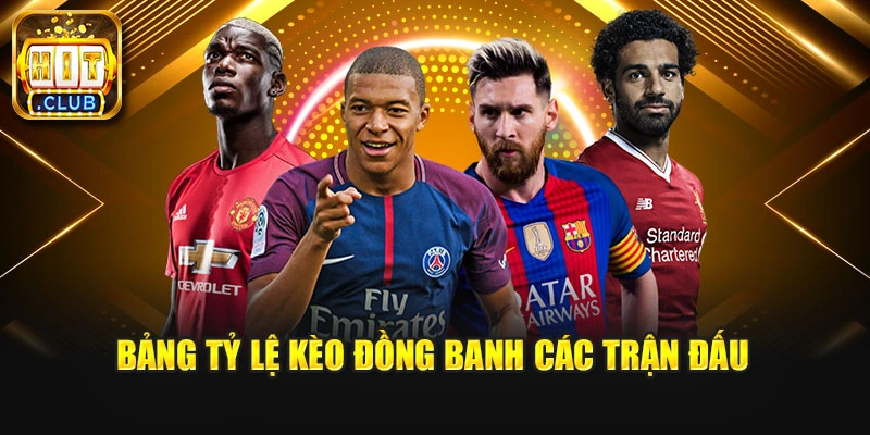Bảng tỷ lệ kèo đồng banh các trận đấu 